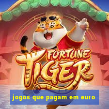 jogos que pagam em euro